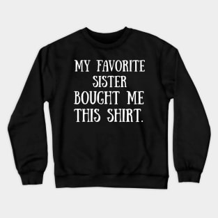 My Favorite Sister Bought Me This Shirt Funny T-Shirt Crewneck Sweatshirt